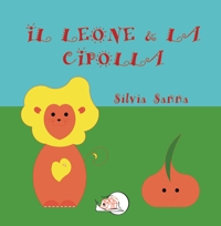 Immagine copertina libro Il leone & la cipolla. Ediz. illustrata