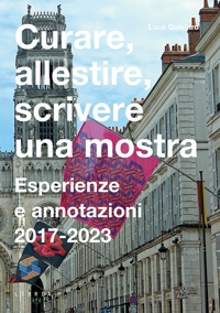 Immagine copertina libro Curare, allestire, scrivere una mostra. Esperienze e annotazioni 2017-2023