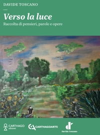 Immagine copertina libro Verso la luce. Raccolta di pensieri, parole e opere. Ediz. illustrata