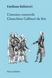Immagine copertina libro L'ineroico onorevole Gioacchino Gallineri da Stia