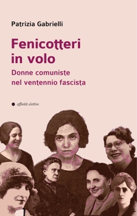 Immagine copertina libro Fenicotteri in volo. Donne comuniste nel ventennio fascista