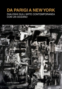 Immagine copertina libro Da Parigi a New York. Dialoghi sull'arte contemporanea con un oceano