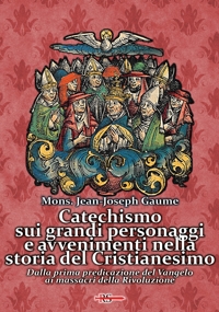 Immagine copertina libro Catechismo sui grandi personaggi e avvenimenti nella storia del Cristianesimo. Dalla prima predicazione del Vangelo ai massacri della Rivoluzione