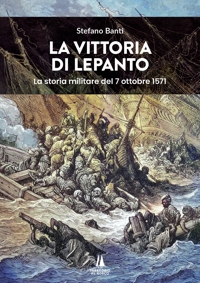 Immagine copertina libro La vittoria di Lepanto. La storia militare del 7 ottobre 1571