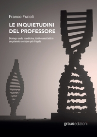 Immagine copertina libro Le inquietudini del professore. Dialogo sulla medicina, fatti e misfatti in un pianeta sempre più fragile