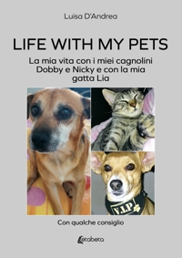 Immagine copertina libro Life with my pets. La mia vita con i miei cagnolini Dobby e Nicky e con la mia gatta Lia