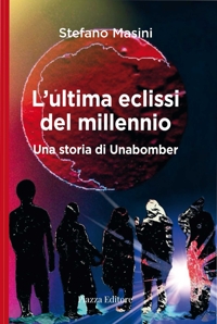 Immagine copertina libro L'ultima eclissi del millennio. Una storia di unabomber