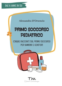 Immagine copertina libro Primo soccorso pediatrico. Cinque racconti sul primo soccorso per bambini e genitori
