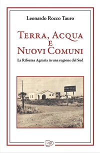 Immagine copertina libro Terra, acqua e nuovi comuni. La riforma agraria in una regione del Sud