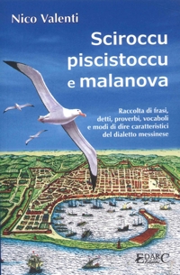 Immagine copertina libro Sciroccu piscistoccu e malanova. Raccolta di frasi, detti, proverbi, vocaboli e modi di dire caratteristici del dialetto messinese