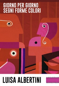 Immagine copertina libro Luisa Albertini. Giorno per giorno, segni forme colori