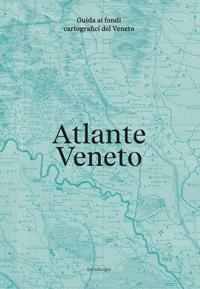 Immagine copertina libro Atlante Veneto. Guida ai fondi cartografici del Veneto