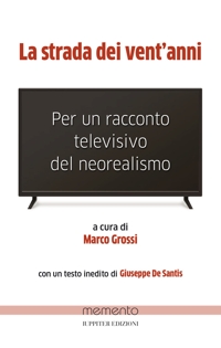 Immagine copertina libro La strada dei vent’anni. Per un racconto televisivo del neorealismo