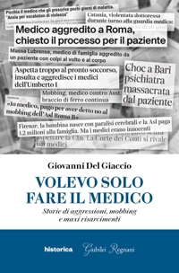 Immagine copertina libro Volevo solo fare il medico. Storie di aggressioni, mobbing e maxi risarcimenti