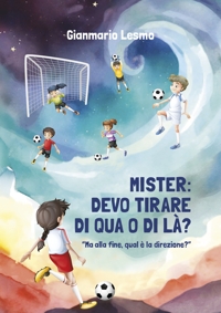 Immagine copertina libro Mister: devo tirare di qua o di là? Ma alla fine, qual è la direzione?