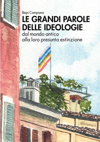 Immagine copertina libro Le grandi parole delle ideologie. Dal mondo antico alla loro presunta estinzione