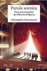 Immagine copertina libro Parola scenica. Percorsi tematici nei libretti d'Opera