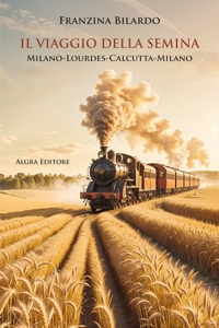 Immagine copertina libro Il viaggio della semina. Milano-Lourdes-Calcutta-Milano