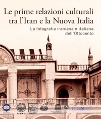 Immagine copertina libro Le prime relazioni culturali tra l'Iran e la Nuova Italia. La fotografia iraniana e italiana dell'Ottocento. Catalogo della mostra (Palazzo Mattei di Paganica, Istituto della Enciclopedia Italiana 15-21 febbraio 2024)