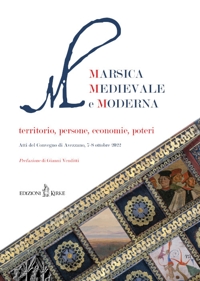 Immagine copertina libro Marsica Medievale e Moderna. Territorio, persone, economie, poteri. Atti del Convegno (Avezzano, 7-8 ottobre 2022)