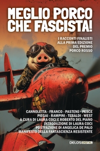 Immagine copertina libro Meglio porco che fascista! I racconti finalisti della prima edizione del premio Porco Rosso