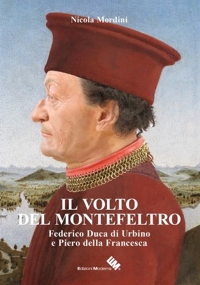 Immagine copertina libro Il volto del Montefeltro. Federico duca di Urbino e Piero della Francesca