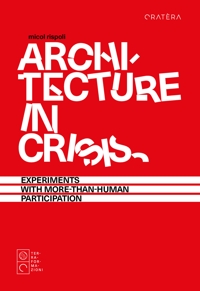 Immagine copertina libro Architecture in crisis. Experiments with more-than-human participation