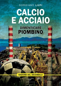 Immagine copertina libro Calcio e acciaio. Dimenticare Piombino