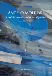Immagine copertina libro Angelo Molinari. L'inizio non è mai dove si pensa