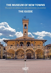 Immagine copertina libro The museum of new towns. Palazzo di Arnolfo, San Giovanni Valdarno. The guide
