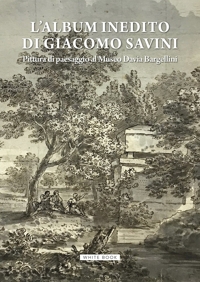 Immagine copertina libro L'album inedito di Giacomo Savini. Pittura di paesaggio al Museo Davia Bargellini. Catalogo della mostra (Bologna, 18 ottobre 2024-23 marzo 2025). Ediz. illustrata
