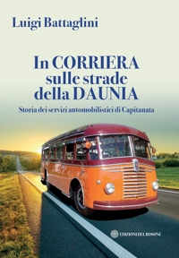 Immagine copertina libro In corriera sulle strade della Daunia. Storia dei servizi automobilistici di Capitanata