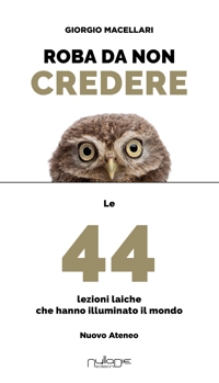 Immagine copertina libro Roba da non credere. Le 44 lezioni laiche che hanno illuminato il mondo