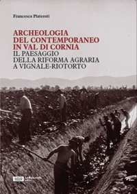 Immagine copertina libro Archeologia del contemporaneo in Val di Cornia. Il paesaggio della Riforma Agraria a Vignale-Riotorto
