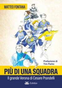 Immagine copertina libro Più di una squadra. Il grande Verona di Cesare Prandelli