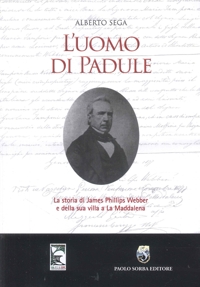 Immagine copertina libro L'uomo di Padule. La storia di James Webber e della sua villa a La Maddalena