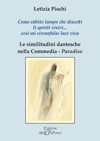 Immagine copertina libro Come sùbito lampo che discetti li spiriti visivi... così mi circunfulse luce viva. Le similitudini dantesche nella Commedia. Paradiso