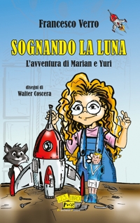 Immagine copertina libro Sognando la Luna. L'avventura di Marian e Yuri. Nuova ediz.
