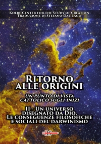 Immagine copertina libro Ritorno alle origini. Un punto di vista cattolico sugli inizi. Vol. 2: Un universo disegnato da Dio. Le conseguenze filosofiche e sociali del darwinismo