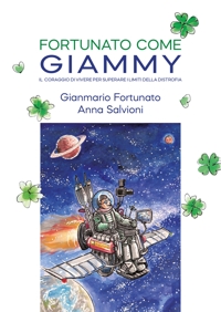 Immagine copertina libro Fortunato come Giammy. Il coraggio di vivere per superare i limiti della distrofia