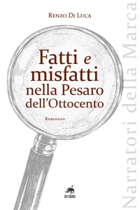 Immagine copertina libro Fatti e misfatti nella Pesaro dell'Ottocento
