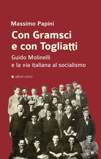 Immagine copertina libro Con Gramsci e con Togliatti. Guido Molinelli e la via italiana al socialismo