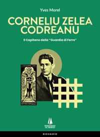 Immagine copertina libro Corneliu Zelea Codreanu. Il Capitano della «Guardia di Ferro»