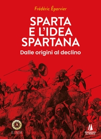Immagine copertina libro Sparta e l'idea spartana. Dalle origini al declino