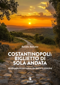 Immagine copertina libro Costantinopoli: biglietto di sola andata. Un viaggio in cammino, da Roma a Istanbul