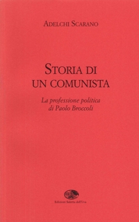 Immagine copertina libro Storia di un comunista. La professione politica di Paolo Broccoli