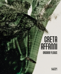 Immagine copertina libro Greta Affanni. Organic flows. Ediz. italiana e inglese