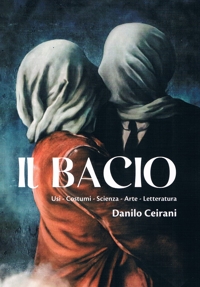 Immagine copertina libro Il bacio. Usi - Costumi - Scienza - Arte - Letteratura