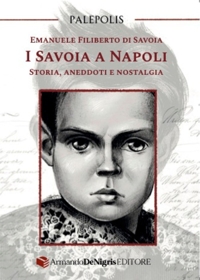 Immagine copertina libro I Savoia a Napoli. Storia, aneddoti e nostalgia