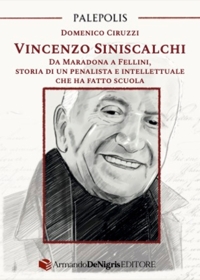 Immagine copertina libro Vincenzo Siniscalchi. Da Maradona a Fellini, storia di un penalista e intellettuale che ha fatto scuola